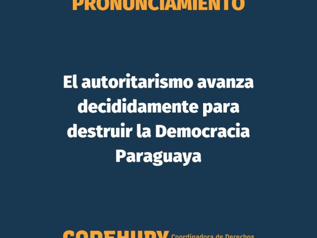 El autoritarismo avanza decididamente para destruir la Democracia Paraguaya